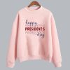 Happy Presidents Day Sweatshirt SN