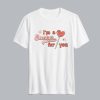 I'm a sucker for you Valentine's day T shirt SN