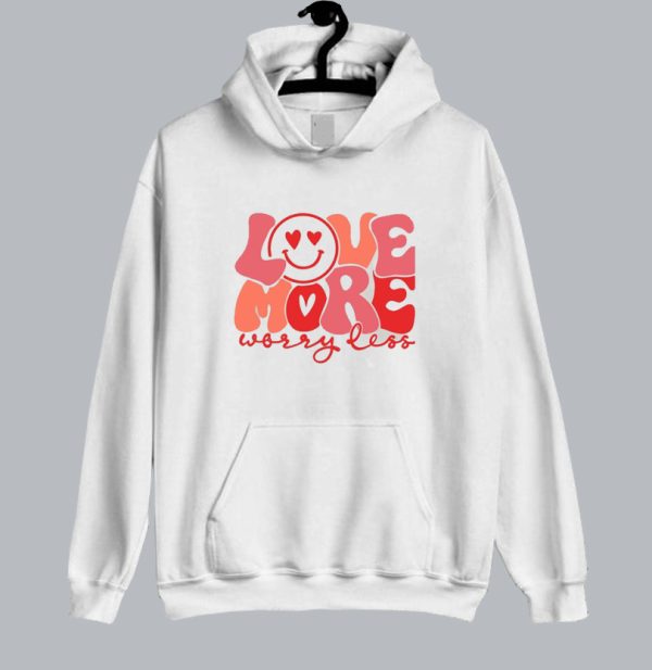 Love More Worry Less Valentines Day Hoodie SN