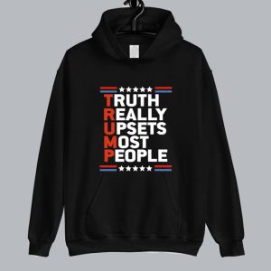 Truth Really Upsets Most People Trump Hoodie SN