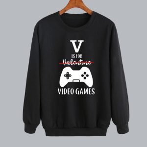 V Is For Video Games Funny Valentine’s Day Sweatshirt SN