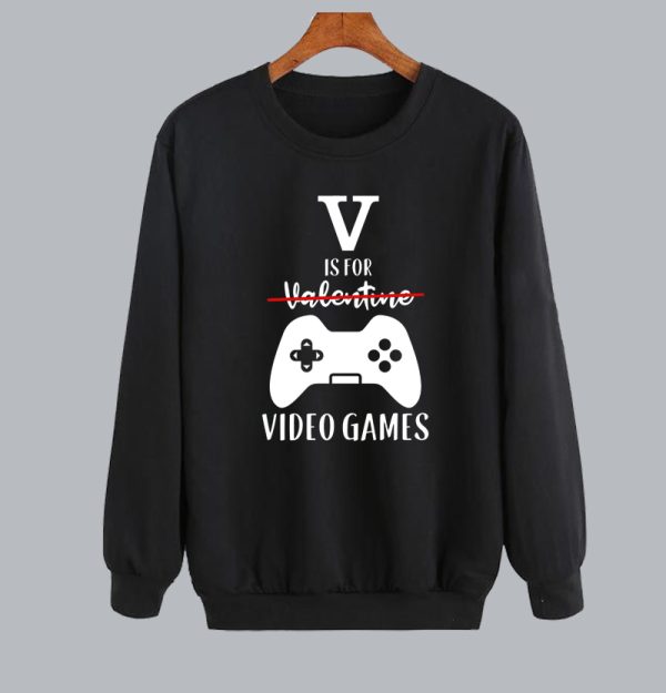 V Is For Video Games Funny Valentine’s Day Sweatshirt SN