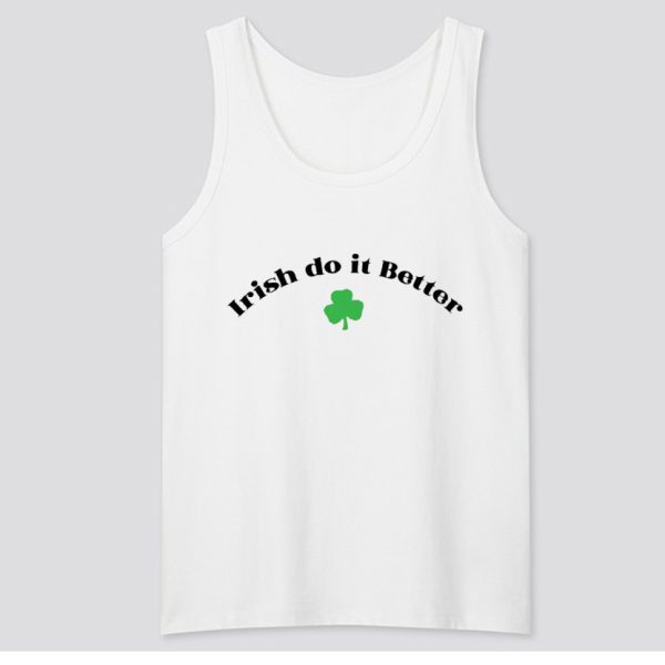 Irish Do it Better St Pattys Day Tank Top SN