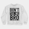 Don't Tax Me Bro - Tax Day Sweatshirt SN