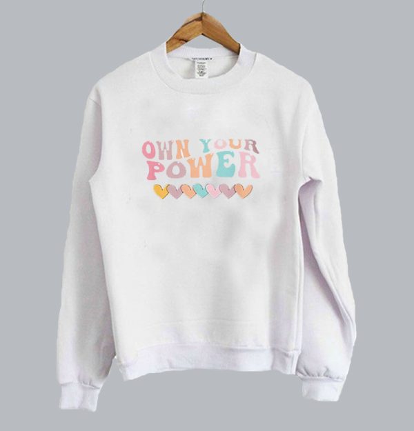 Love Own Your Power Sweatshirt SN