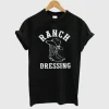 Ranch Dressing Funny Country T Shirt SN