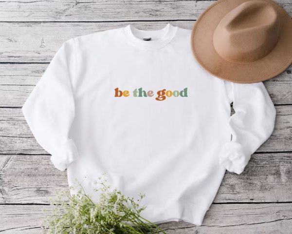 Be The Good Sweatshirt SN