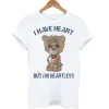 Bear I have heart but I’m Heartless T Shirt SN