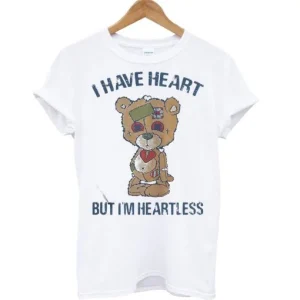 Bear I have heart but I’m Heartless T Shirt SN