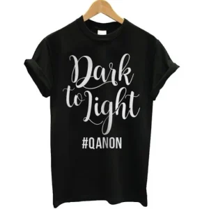 Dark To Light Qanon T Shirt SN