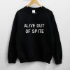 ALIVE OUT OF SPITE SWEATSHIRT SN