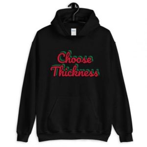 Choose Thickness hoodie SN