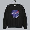 NASA Not Flat We Checked Sweatshirt SN