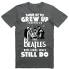 Some of us Grew up listening to the Beatles T Shirt SN