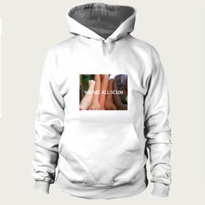 We Are All Scum hoodie SN