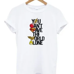 You Can’t Save the World Alone DC T-Shirt SN