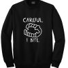 Careful I Bite sweatshirt SN