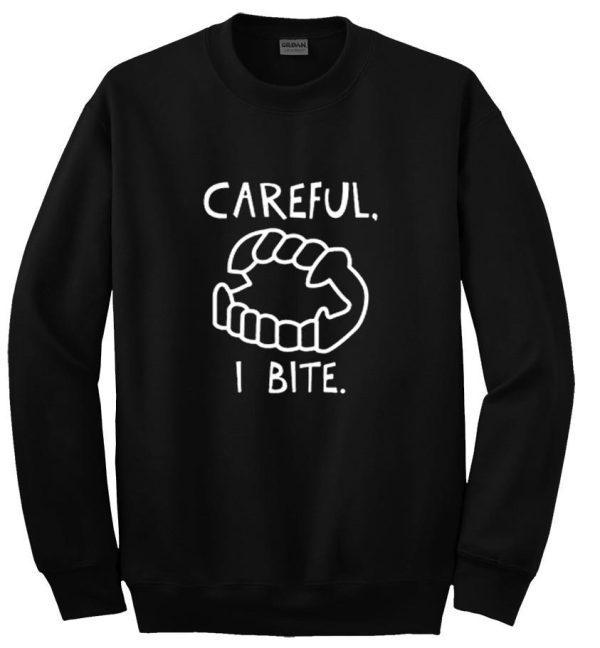 Careful I Bite sweatshirt SN