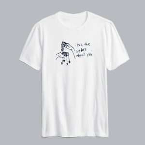 I Told the Stars About You T Shirt SN