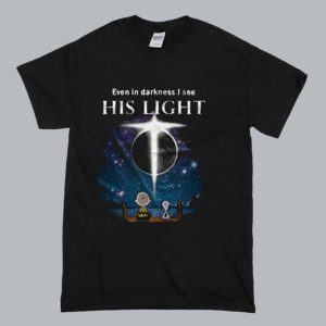 Even In Darkness I See His LIght T-Shirt SN