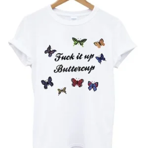 Fuck It Up Buttercup T Shirt SN