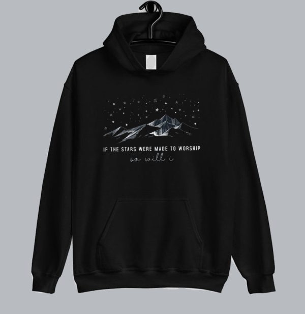 If The Stars Were Made To Worship So Will I Hoodie SN