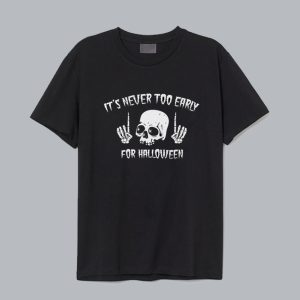 It's Never Too Early For Halloween T-Shirt SN