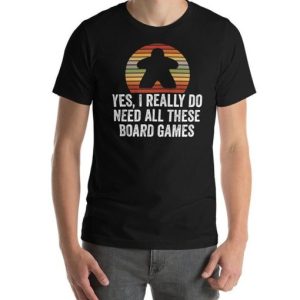 Yes I Really Do Need All These Board Games T-Shirt SN