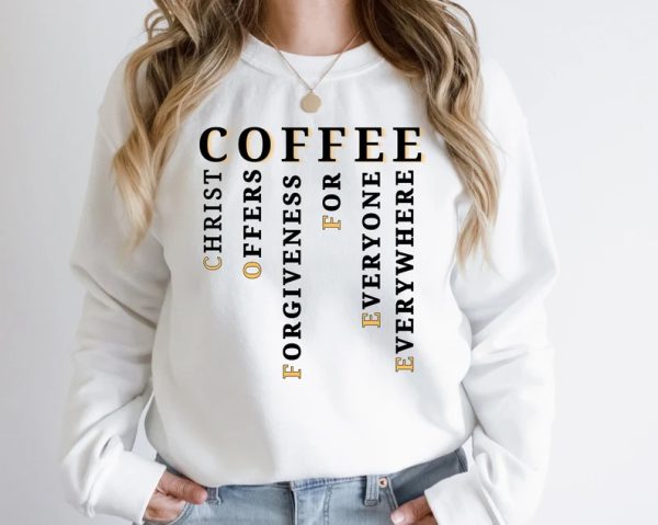 Christ Offers Forgiveness For Everyone Everywhere COFFEE Sweatshirt SN