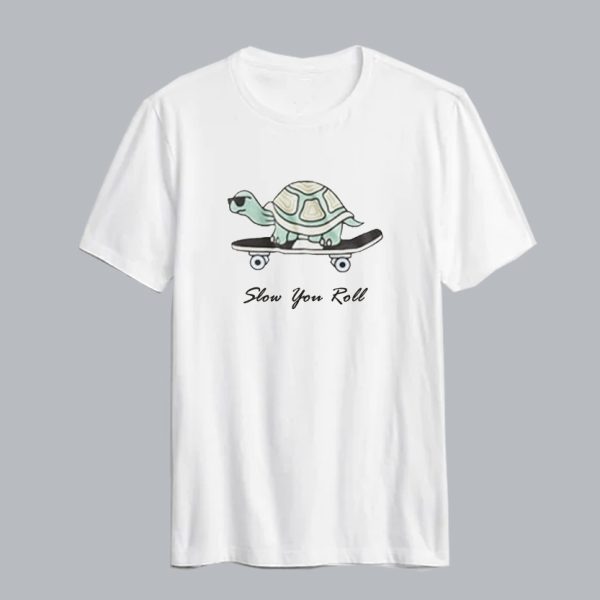 Turtle Slow Your Roll T Shirt SN