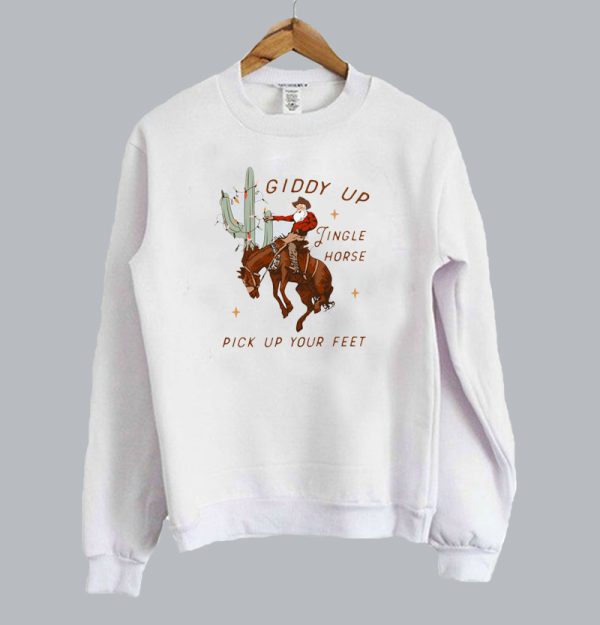 Giddy Up Jingle Horse Pick Up Your Feet Christmas Sweatshirt SN