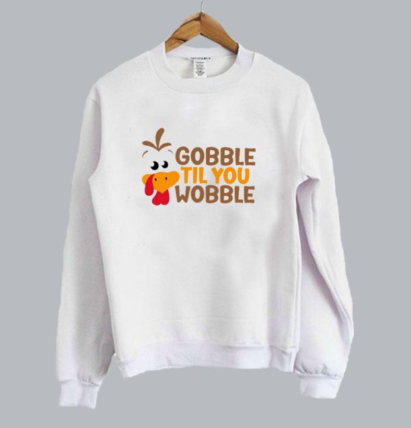 Gobble Til You Wobble Sweatshirt SN