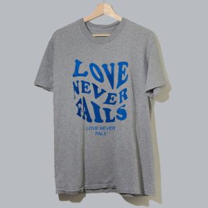 Love Never Fals T Shirt SN