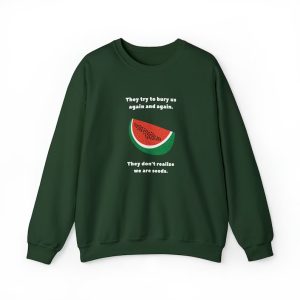 They Try To Bury Us Again And Again Watermelon Palestine Sweatshirt SN