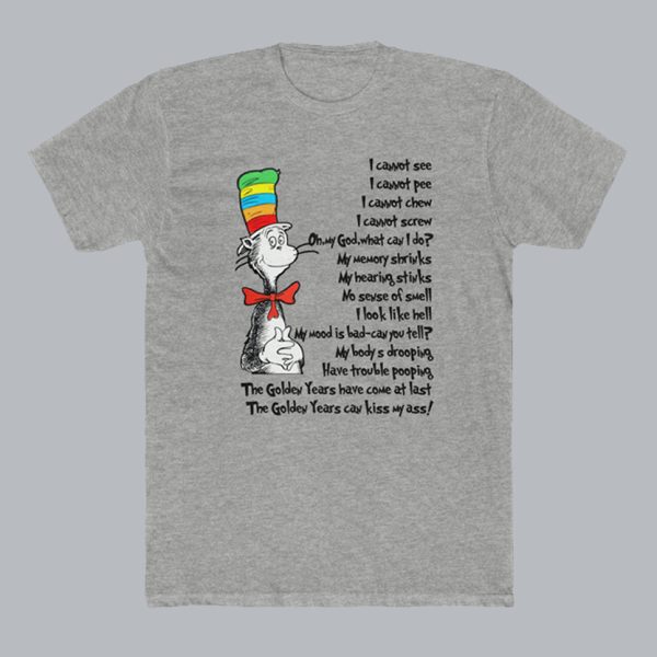 Dr Seuss Parody On Aging The Golden Years T-Shirt SC