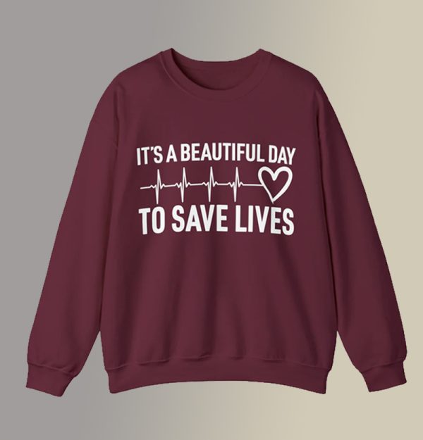 It’s a Beautiful Day to Save Lives Sweatshirt SC