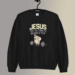 Parody Jesus the Ultimate Deadlifter Sweatshirt SC