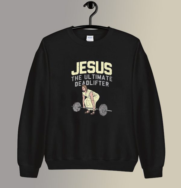 Parody Jesus the Ultimate Deadlifter Sweatshirt SC