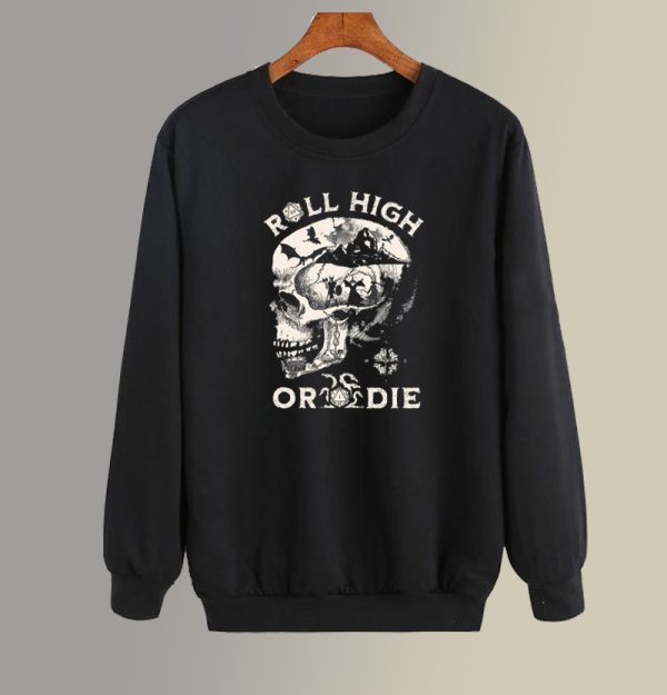 Roll High Or Die Dungeons Dragons Sweatshirts SC