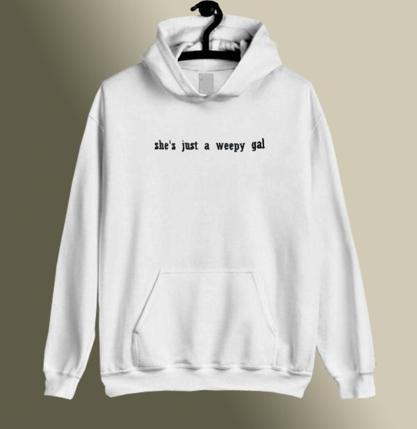 She's Just a Weepy Gal Hoodie SC