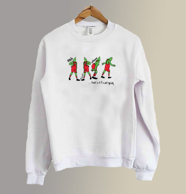 That's It I'm Not Going Christmas Grinch Sweatshirt SC