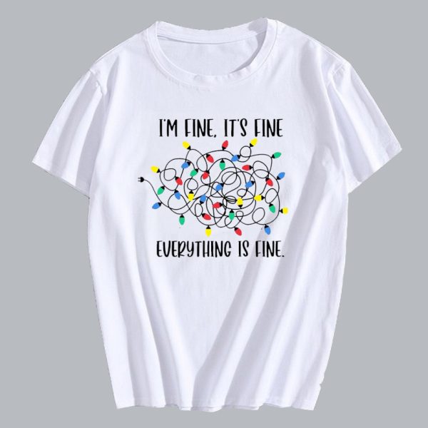 I'm Fine It's Fine Everything is Fine T Shirt