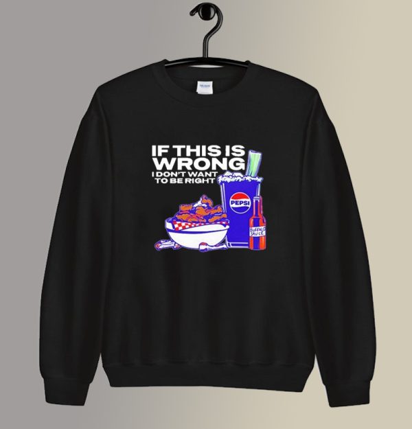 Josh Allen 17 If this is Wrong I don't want to be Right Sweatshirt