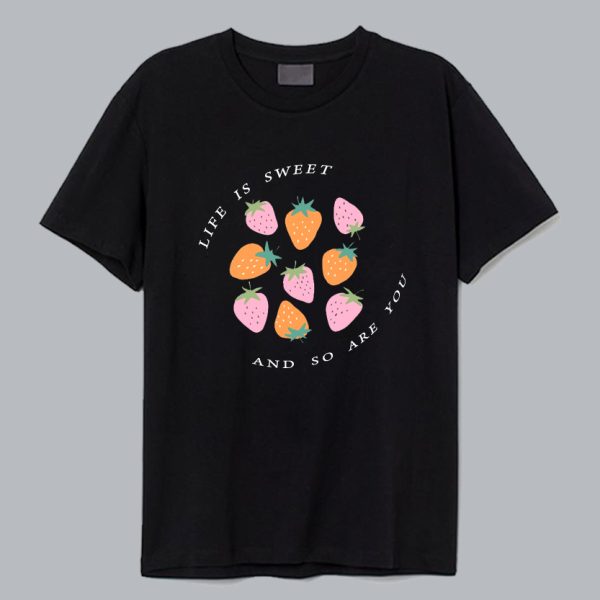 Life is Sweet and So Are You Valentine T Shirt