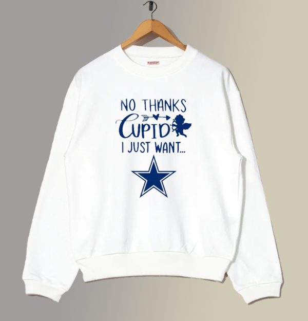 No thanks cupid I just want Dallas Cowboys Sweatshirt