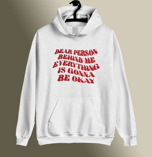 Quote Dear Person Behind Me Hoodie SC