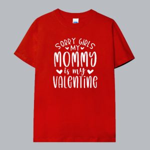 Sorry girls my mommy Is My Valentine T Shirt