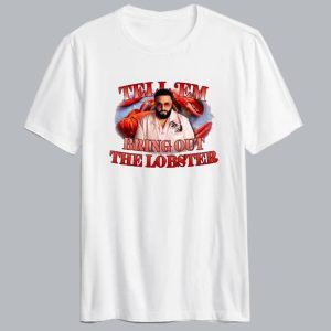 Tell Em To Bring Out The Lobster Dj Khaled T Shirt