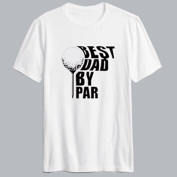 Best Dad By Par T shirt