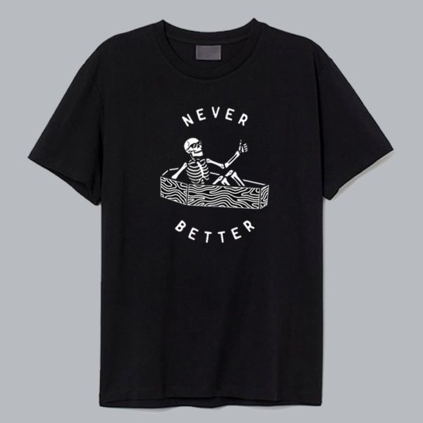 Never Better Classic T Shirt